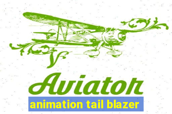 animation tail blazer